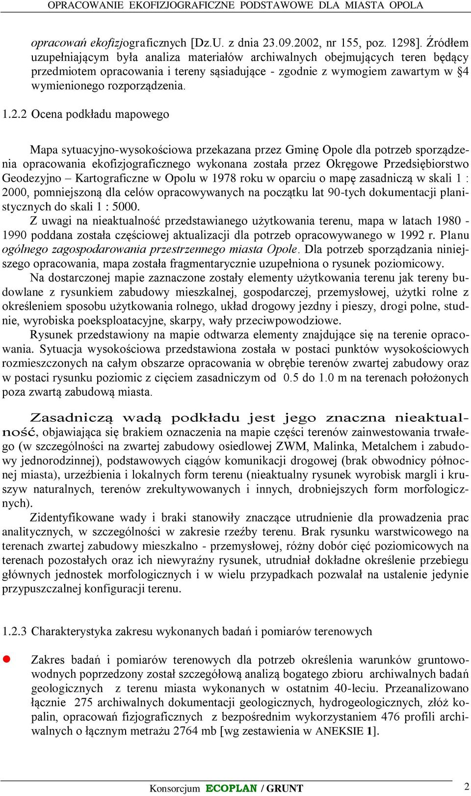 2 Ocena podkładu mapowego Mapa sytuacyjno-wysokościowa przekazana przez Gminę Opole dla potrzeb sporządzenia opracowania ekofizjograficznego wykonana została przez Okręgowe Przedsiębiorstwo