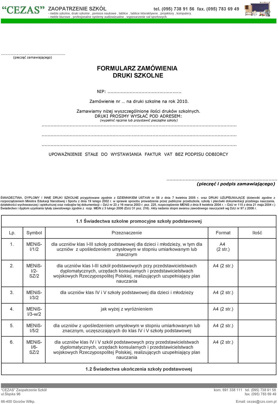 .. (pieczęć i podpis zamawiającego) ŚWIADECTWA, DYPLOMY I INNE DRUKI SZKOLNE przygotowane zgodnie z DZIENNIKIEM USTAW nr 58 z dnia 7 kwietnia 2005 r.