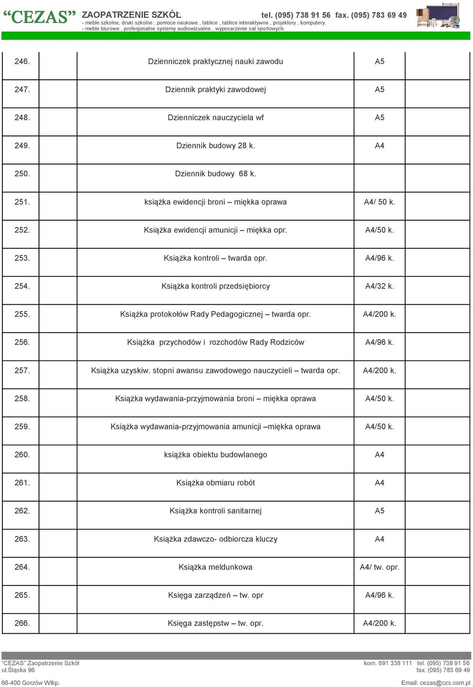 Książka protokołów Rady Pedagogicznej twarda opr. /200 k. 256. Książka przychodów i rozchodów Rady Rodziców /96 k. 257. Książka uzyskiw. stopni awansu zawodowego nauczycieli twarda opr. /200 k. 258.