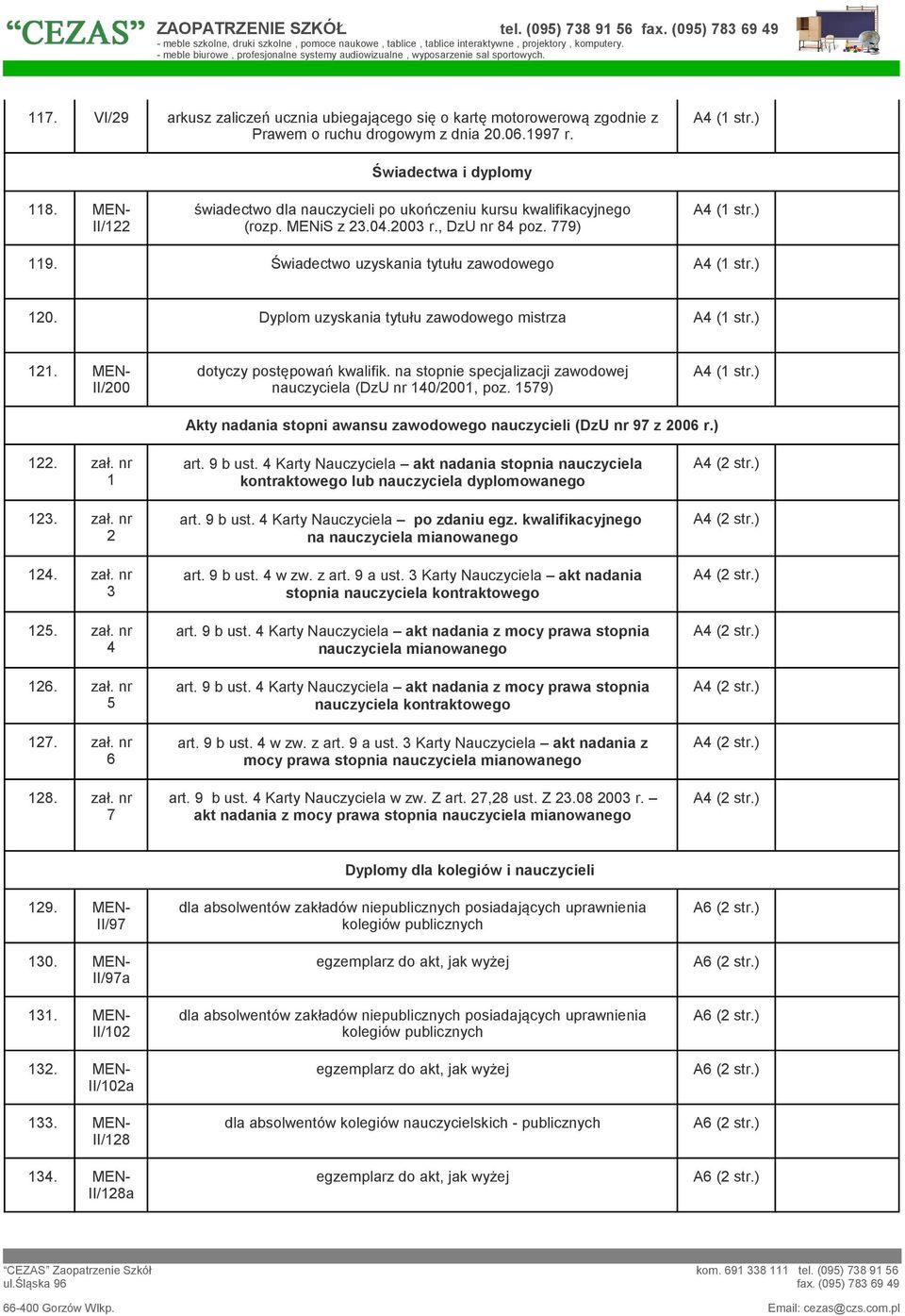 Świadectwo uzyskania tytułu zawodowego (1 str.) 120. Dyplom uzyskania tytułu zawodowego mistrza (1 str.) 121. MEN- II/200 dotyczy postępowań kwalifik.