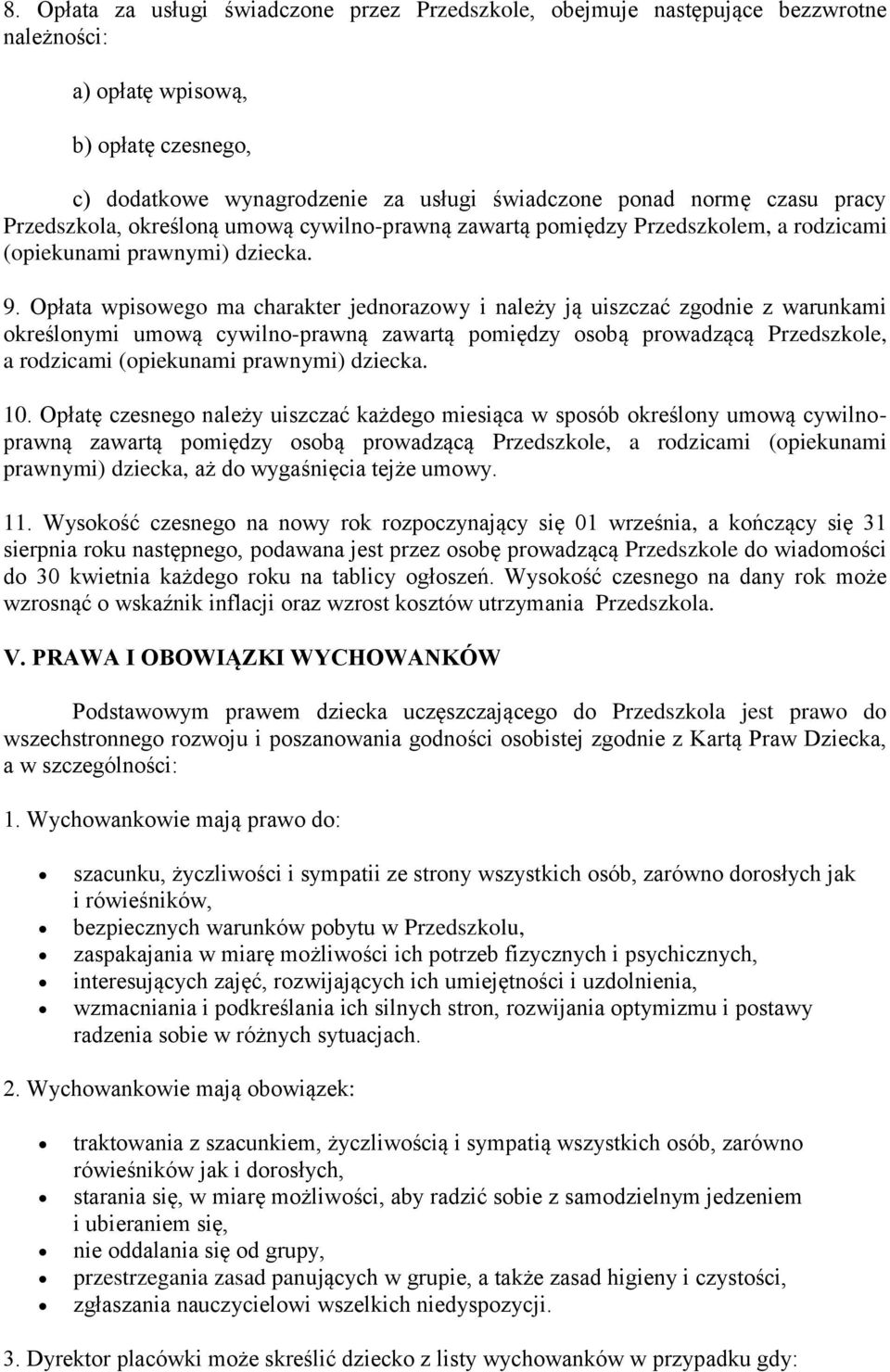 Opłata wpisowego ma charakter jednorazowy i należy ją uiszczać zgodnie z warunkami określonymi umową cywilno-prawną zawartą pomiędzy osobą prowadzącą Przedszkole, a rodzicami (opiekunami prawnymi)