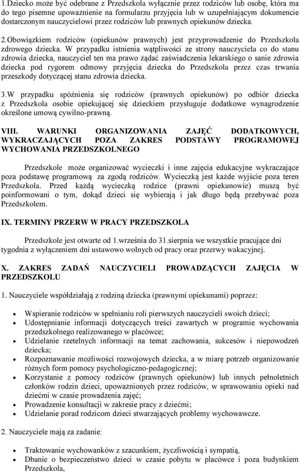 W przypadku istnienia wątpliwości ze strony nauczyciela co do stanu zdrowia dziecka, nauczyciel ten ma prawo żądać zaświadczenia lekarskiego o sanie zdrowia dziecka pod rygorem odmowy przyjęcia