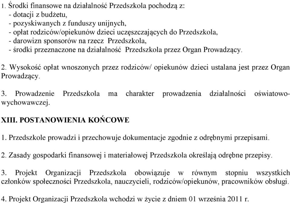 Wysokość opłat wnoszonych przez rodziców/ opiekunów dzieci ustalana jest przez Organ Prowadzący. 3. Prowadzenie Przedszkola ma charakter prowadzenia działalności oświatowowychowawczej. XIII.