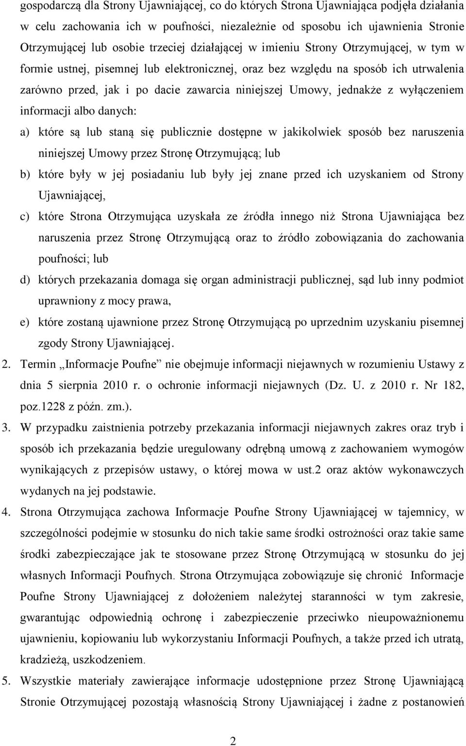 Umowy, jednakże z wyłączeniem informacji albo danych: a) które są lub staną się publicznie dostępne w jakikolwiek sposób bez naruszenia niniejszej Umowy przez Stronę Otrzymującą; lub b) które były w