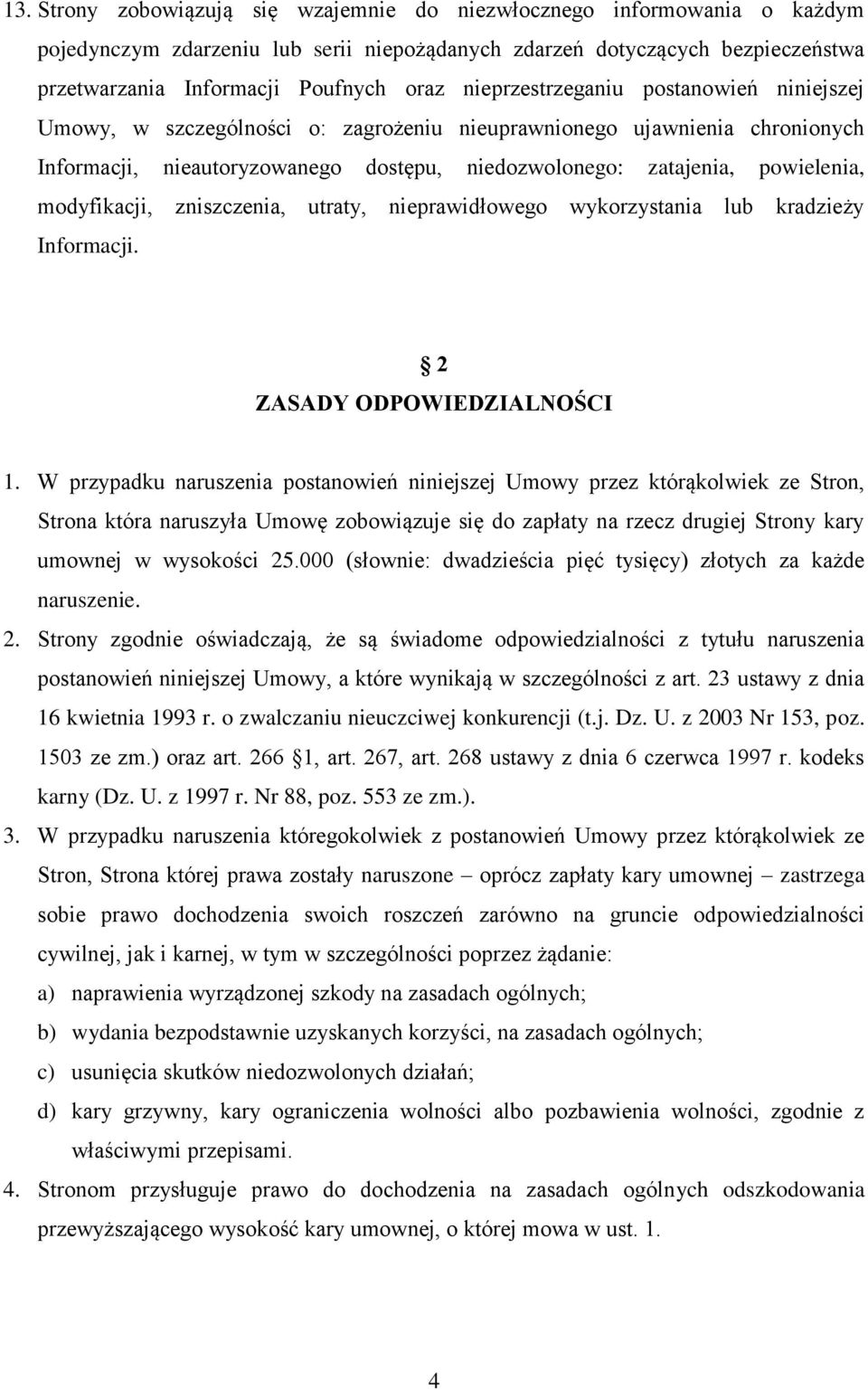 modyfikacji, zniszczenia, utraty, nieprawidłowego wykorzystania lub kradzieży Informacji. 2 ZASADY ODPOWIEDZIALNOŚCI 1.