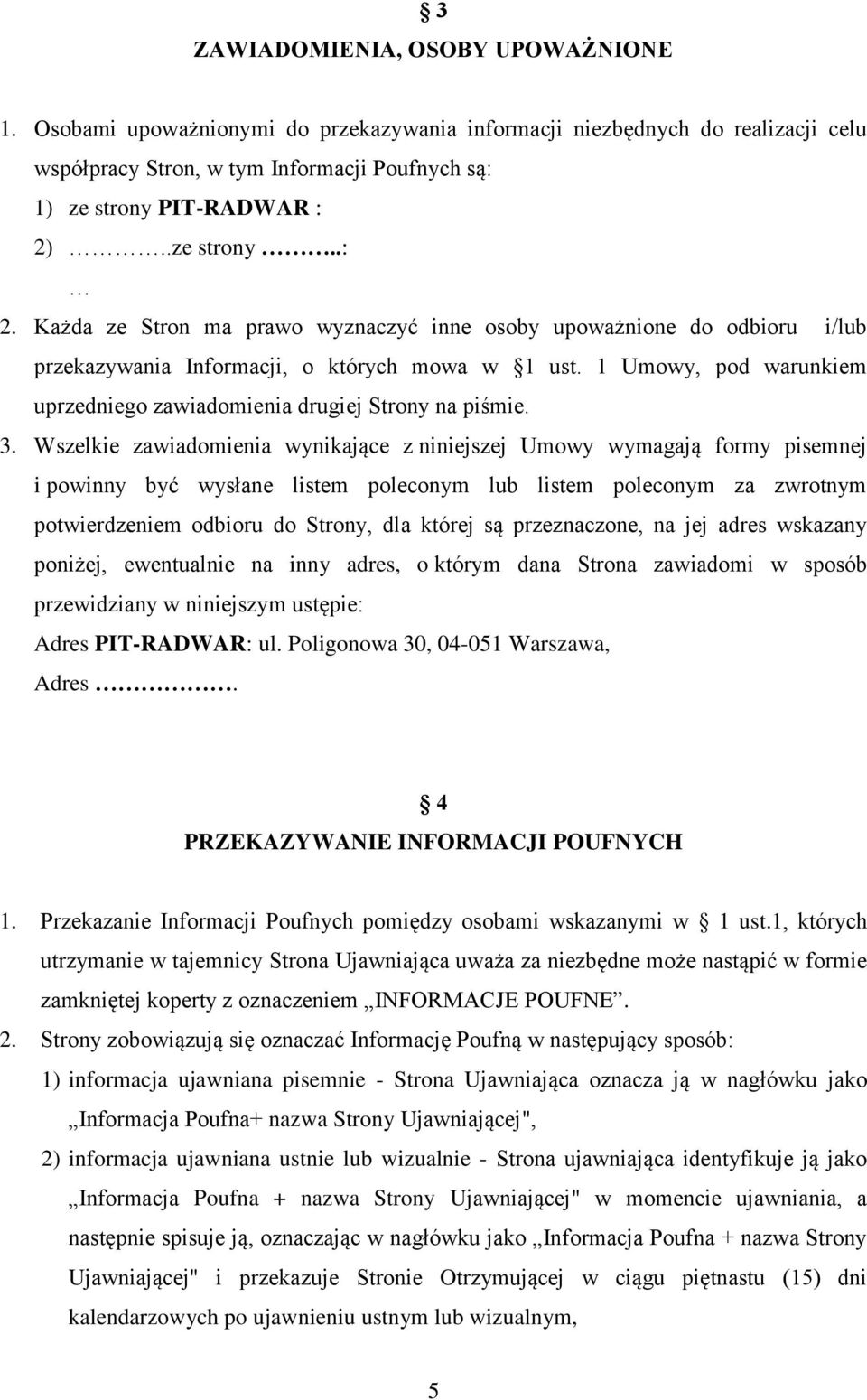 1 Umowy, pod warunkiem uprzedniego zawiadomienia drugiej Strony na piśmie. 3.