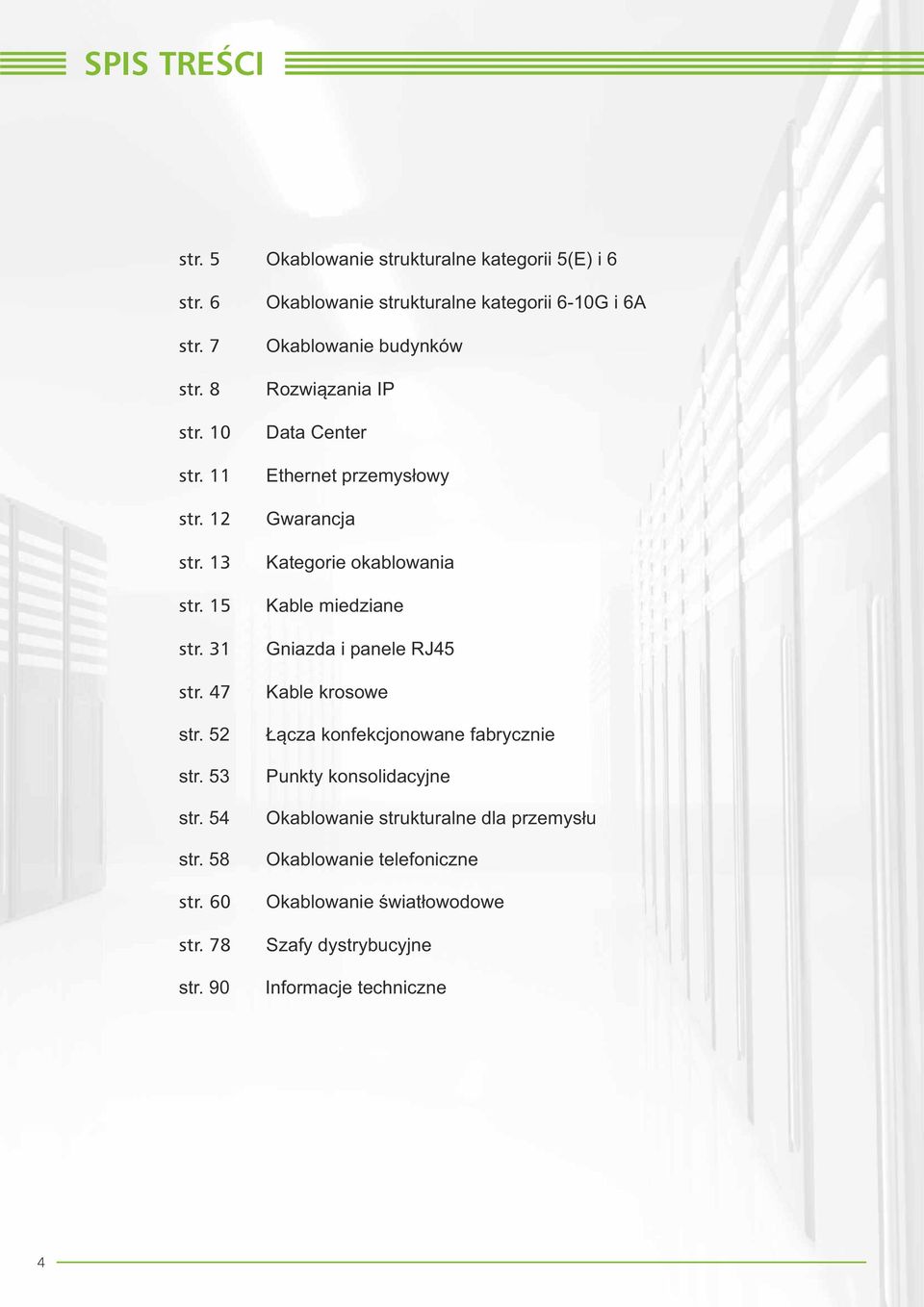 90 Okabowanie strukturane kategorii 6-10G i 6A Okabowanie budynków Rozwiązania IP Data Center Ethernet przemysłowy Gwarancja Kategorie