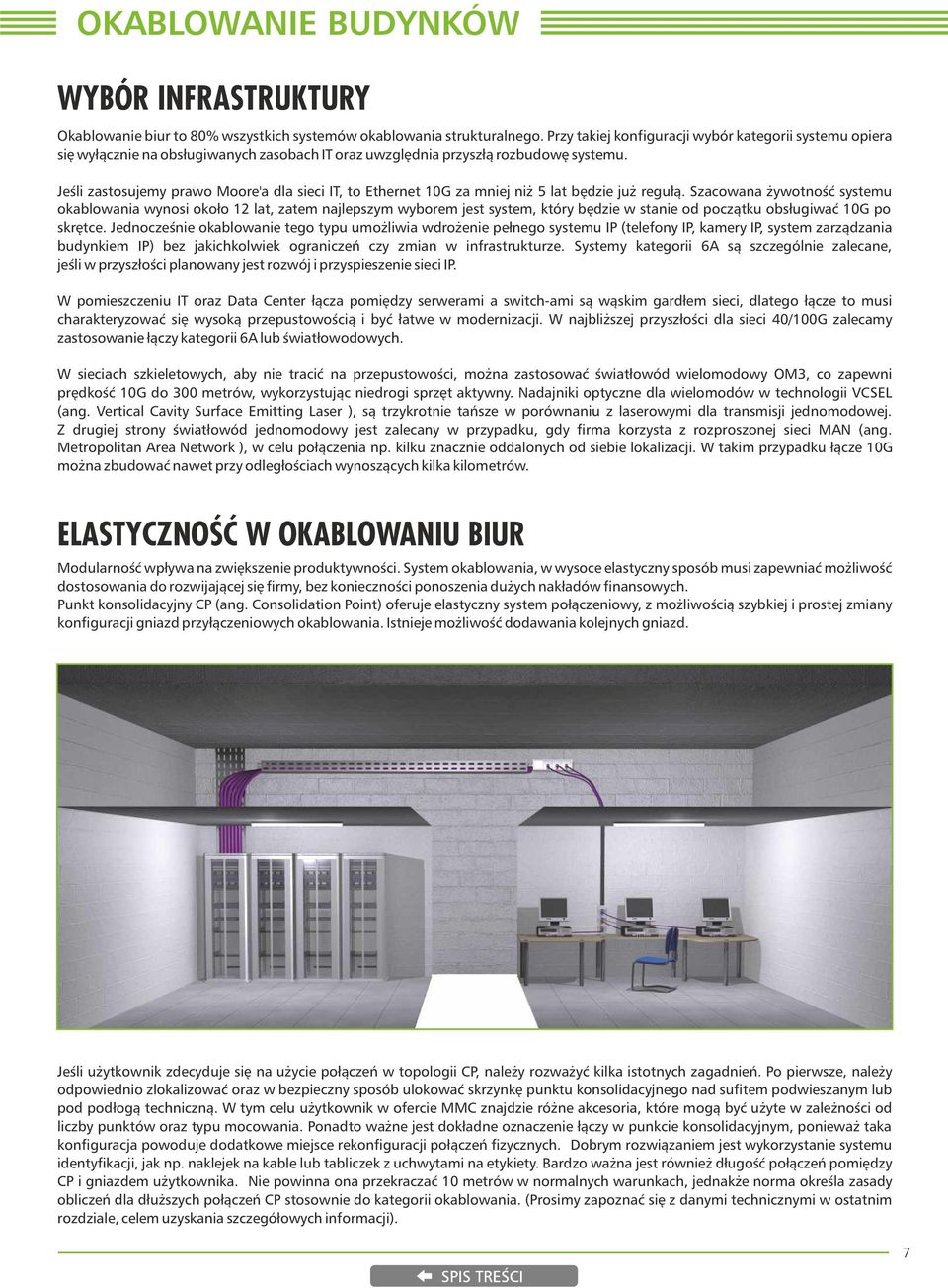 Jeśi zastosujemy prawo Moore'a da sieci IT, to Ethernet 10G za mniej niż 5 at będzie już regułą.