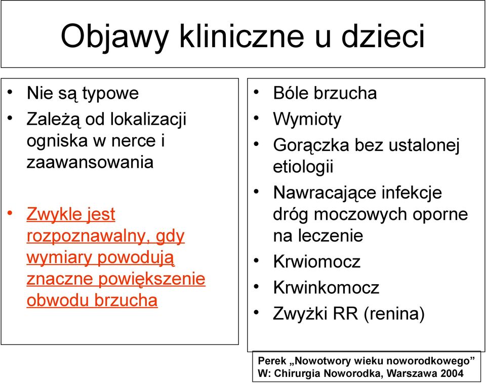 Gorączka bez ustalonej etiologii Nawracające infekcje dróg moczowych oporne na leczenie Krwiomocz