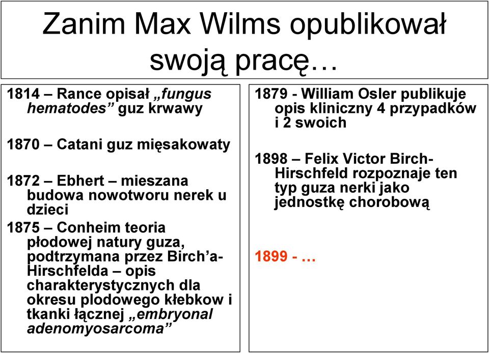 charakterystycznych dla okresu plodowego kłebkow i tkanki łącznej embryonal adenomyosarcoma 1879 - William Osler publikuje
