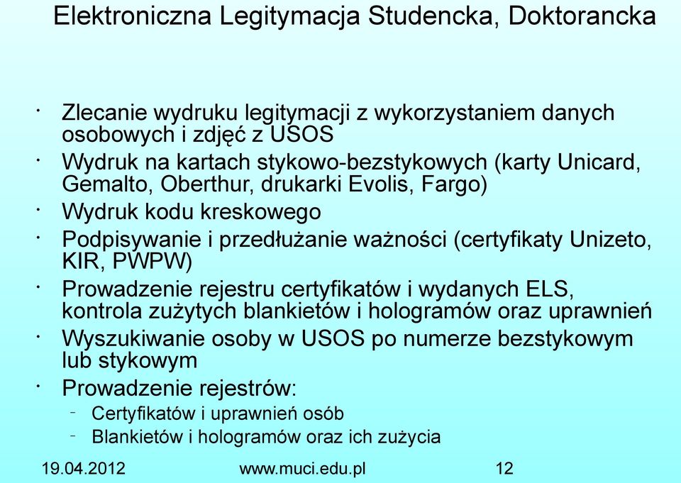 (certyfikaty Unizeto, KIR, PWPW) Prowadzenie rejestru certyfikatów i wydanych ELS, kontrola zużytych blankietów i hologramów oraz uprawnień