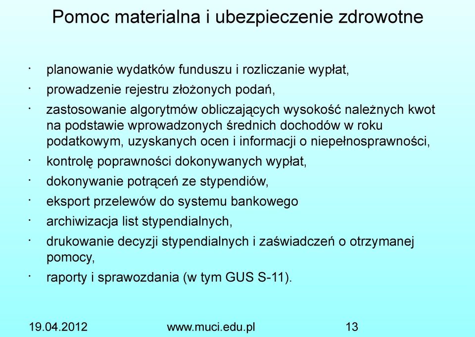 i informacji o niepełnosprawności, kontrolę poprawności dokonywanych wypłat, dokonywanie potrąceń ze stypendiów, eksport przelewów do systemu