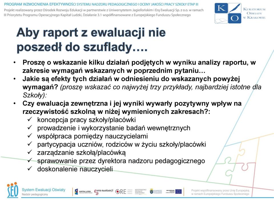 (proszę wskazać co najwyżej trzy przykłady, najbardziej istotne dla Szkoły): Czy ewaluacja zewnętrzna i jej wyniki wywarły pozytywny wpływ na rzeczywistość szkolną w