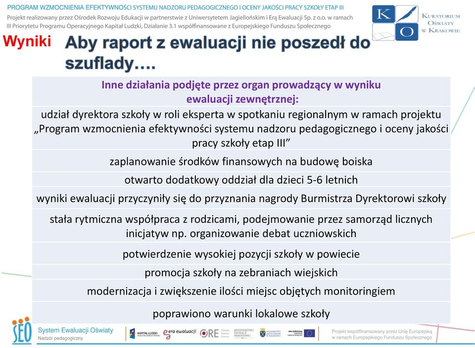 ewaluacji przyczyniły się do przyznania nagrody Burmistrza Dyrektorowi szkoły stała rytmiczna współpraca z rodzicami, podejmowanie przez samorząd licznych inicjatyw np.