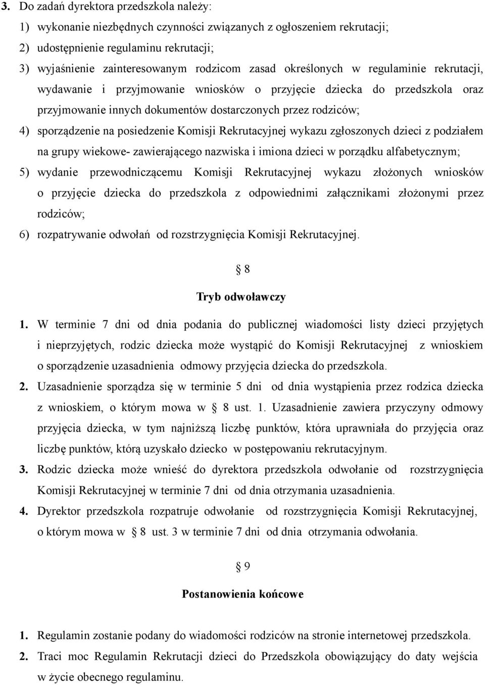 posiedzenie Komisji Rekrutacyjnej wykazu zgłoszonych dzieci z podziałem na grupy wiekowe- zawierającego nazwiska i imiona dzieci w porządku alfabetycznym; 5) wydanie przewodniczącemu Komisji