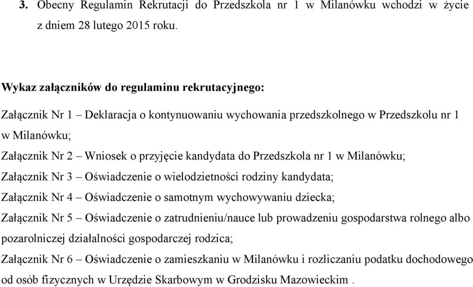 kandydata do Przedszkola nr 1 w Milanówku; Załącznik Nr 3 Oświadczenie o wielodzietności rodziny kandydata; Załącznik Nr 4 Oświadczenie o samotnym wychowywaniu dziecka; Załącznik Nr 5