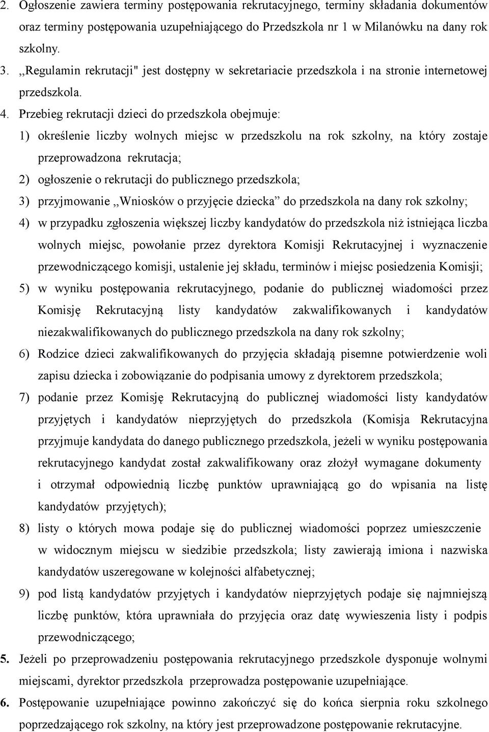 Przebieg rekrutacji dzieci do przedszkola obejmuje: 1) określenie liczby wolnych miejsc w przedszkolu na rok szkolny, na który zostaje przeprowadzona rekrutacja; 2) ogłoszenie o rekrutacji do