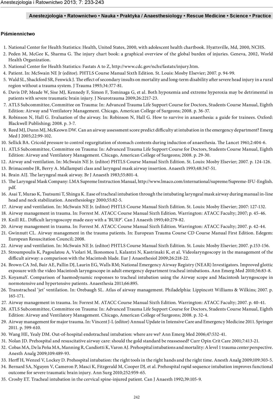 gov/nchs/fastats/injury.htm. 4. Patient. In: McSwain NE Jr (editor). PHTLS Course Manual Sixth Edition. St. Louis: Mosby Elsevier; 2007. p. 94-99. 5. Wald SL, Shackford SR, Fenwick J.