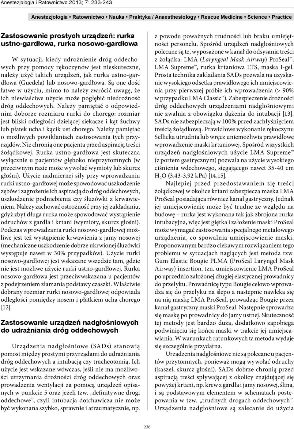 Należy pamiętać o odpowiednim doborze rozmiaru rurki do chorego: rozmiar jest bliski odległości dzielącej siekacze i kąt żuchwy lub płatek ucha i kącik ust chorego.