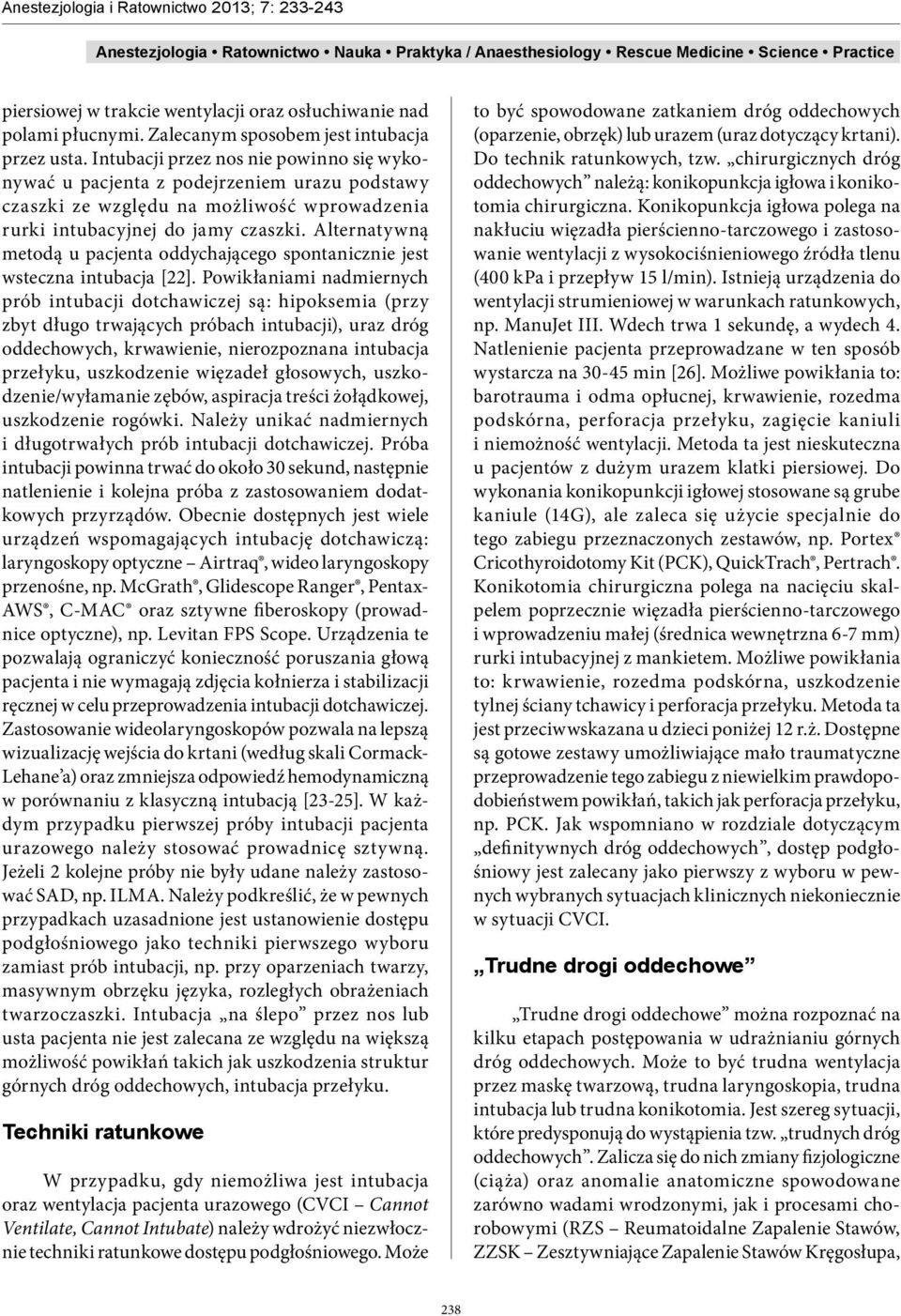 Alternatywną metodą u pacjenta oddychającego spontanicznie jest wsteczna intubacja [22].