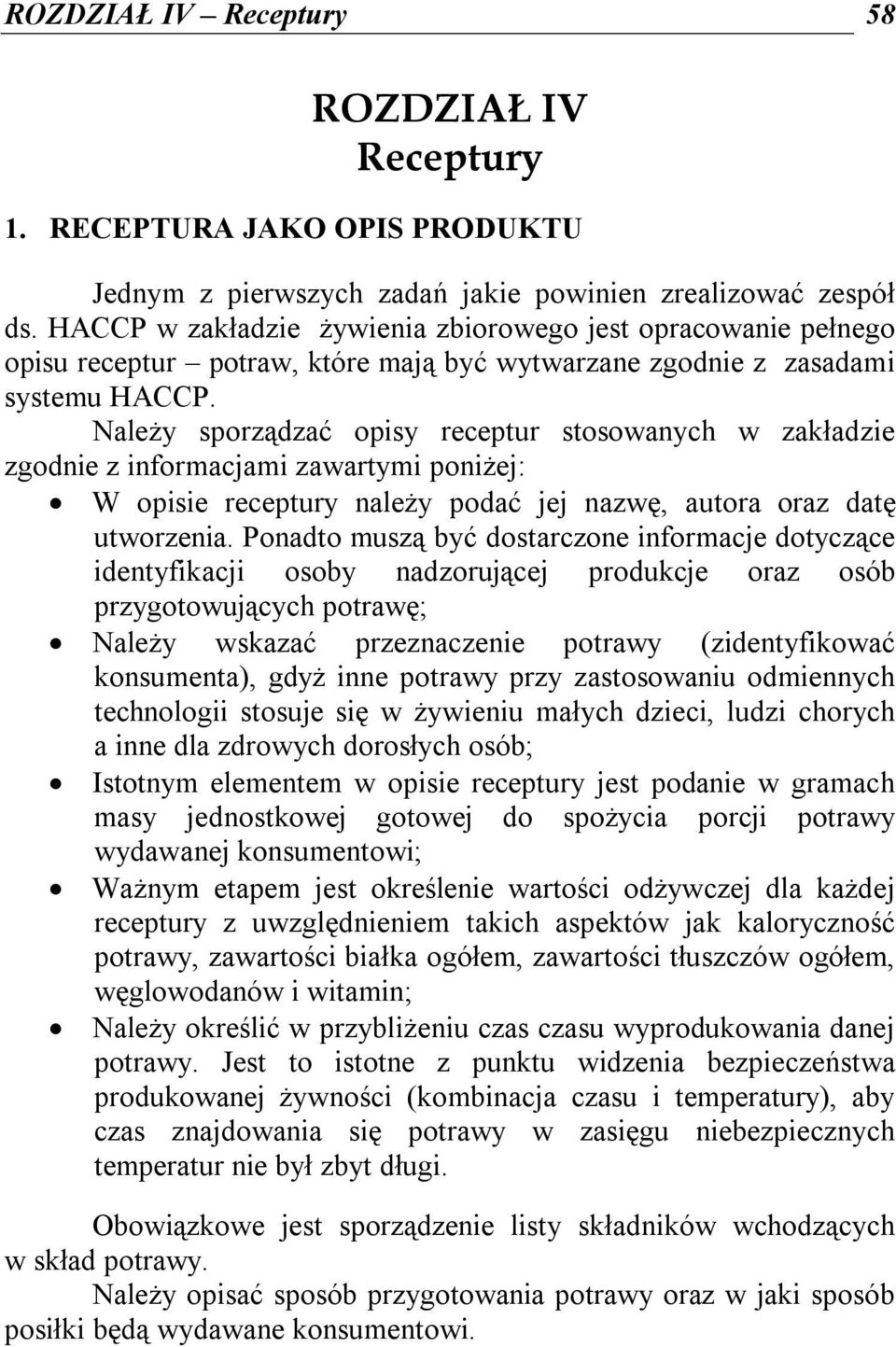 Należy sporządzać opisy receptur stosowanych w zakładzie zgodnie z informacjami zawartymi poniżej: W opisie receptury należy podać jej nazwę, autora oraz datę utworzenia.