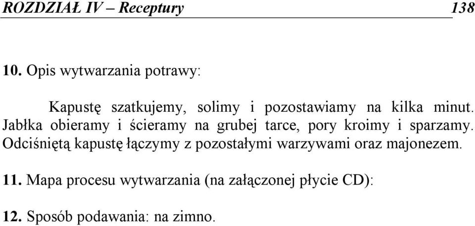 Jabłka obieramy i ścieramy na grubej tarce, pory kroimy i sparzamy.