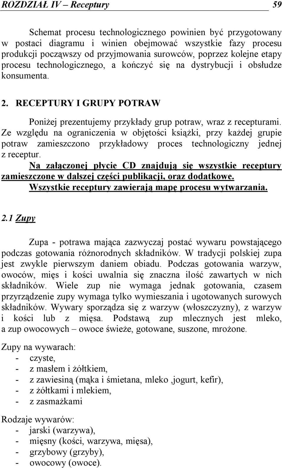 Ze względu na ograniczenia w objętości książki, przy każdej grupie potraw zamieszczono przykładowy proces technologiczny jednej z receptur.