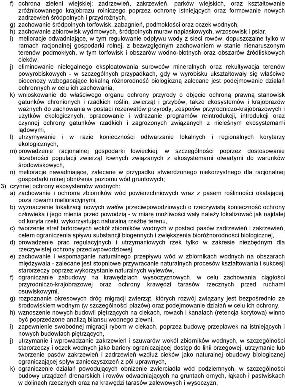 melioracje odwadniające, w tym regulowanie odpływu wody z sieci rowów, dopuszczalne tylko w ramach racjonalnej gospodarki rolnej, z bezwzględnym zachowaniem w stanie nienaruszonym terenów podmokłych,