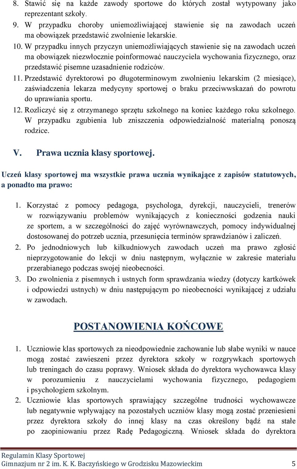 W przypadku innych przyczyn uniemożliwiających stawienie się na zawodach uczeń ma obowiązek niezwłocznie poinformować nauczyciela wychowania fizycznego, oraz przedstawić pisemne uzasadnienie rodziców.