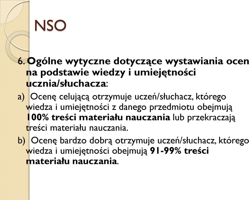 Ocenę celującą otrzymuje uczeń/słuchacz, którego wiedza i umiejętności z danego przedmiotu obejmują