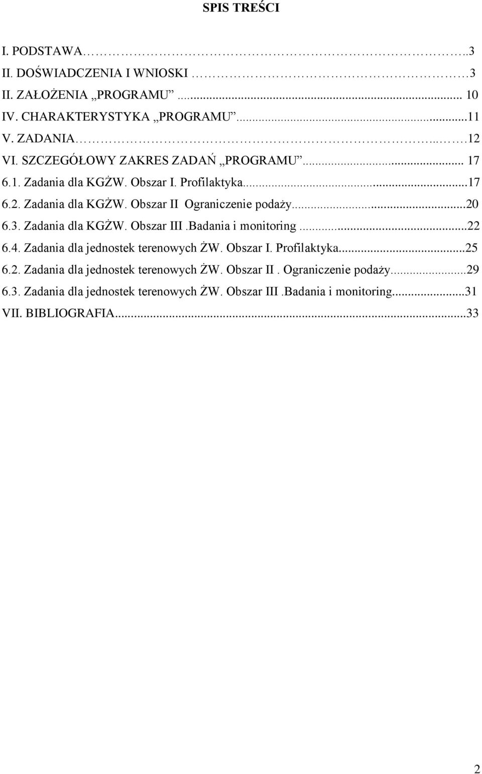 3. Zadania dla KGŻW. Obszar III.Badania i monitoring...22 6.4. Zadania dla jednostek terenowych ŻW. Obszar I. Profilaktyka...25 6.2. Zadania dla jednostek terenowych ŻW. Obszar II. Ograniczenie podaży.