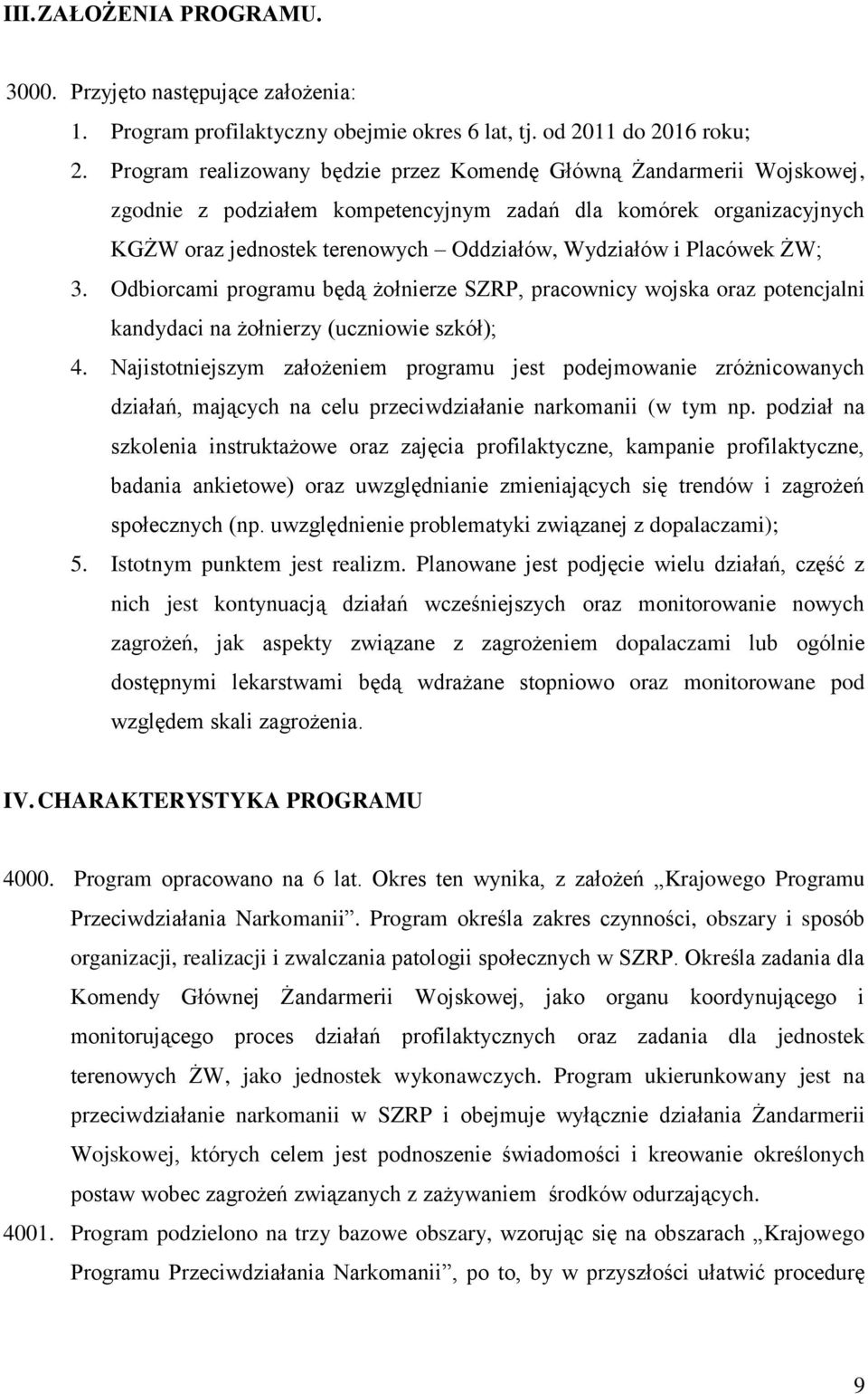 Placówek ŻW; 3. Odbiorcami programu będą żołnierze SZRP, pracownicy wojska oraz potencjalni kandydaci na żołnierzy (uczniowie szkół); 4.