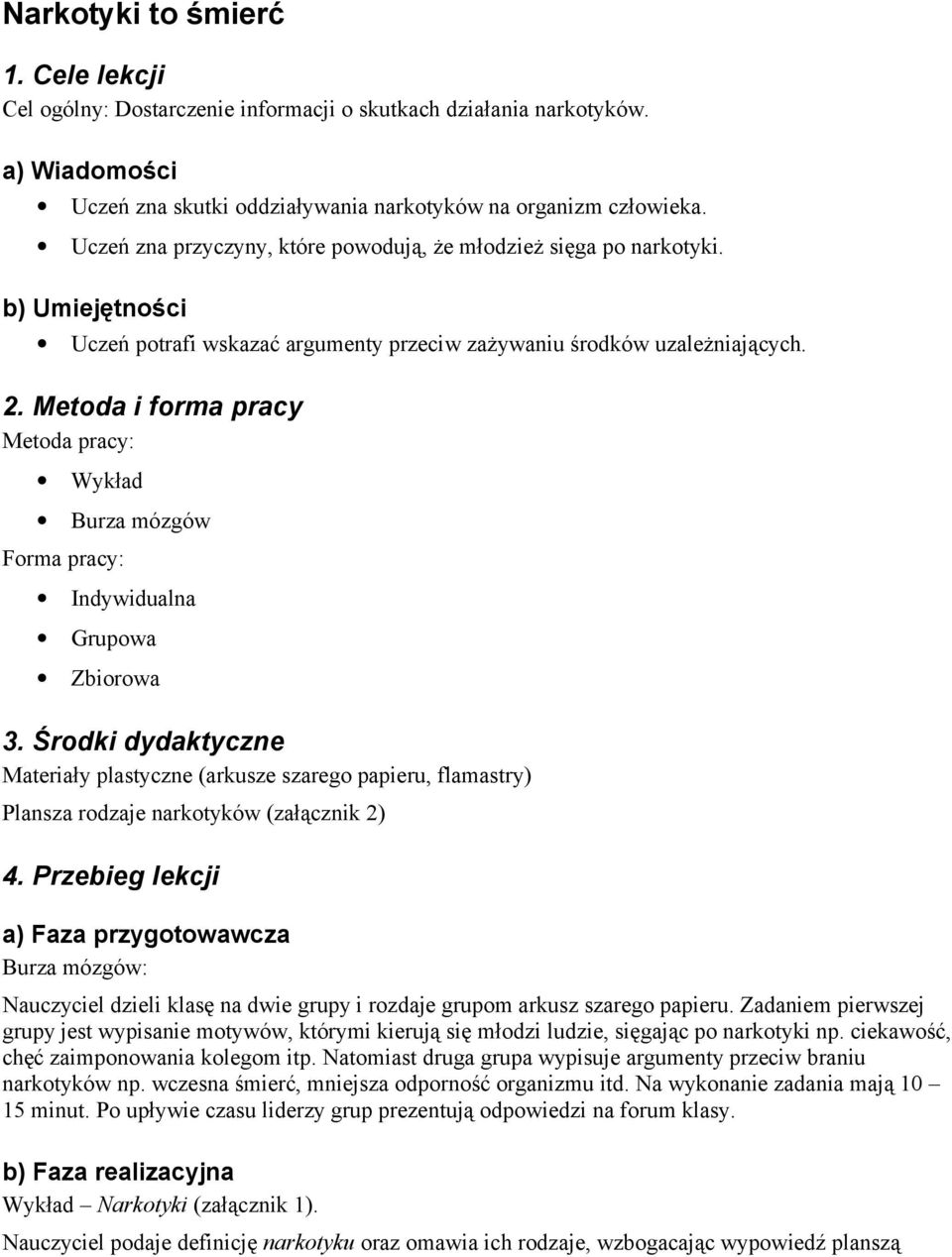 Metoda i forma pracy Metoda pracy: Wykład Burza mózgów Forma pracy: Indywidualna Grupowa Zbiorowa 3.