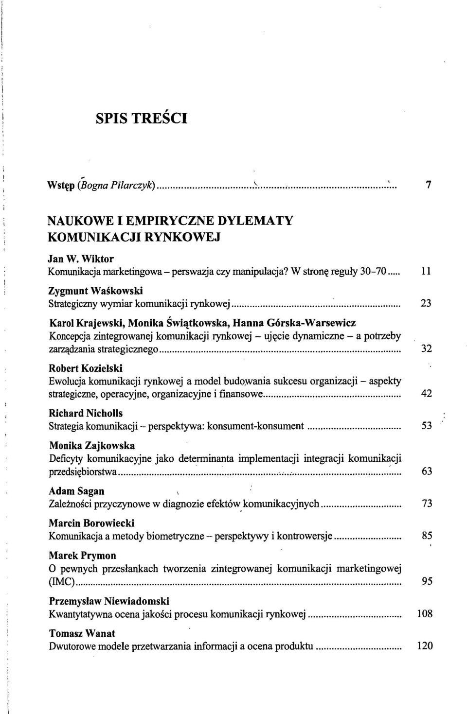 ujęcie dynamiczne - a potrzeby zarządzania strategicznego 32 Robert Kozielski Ewolucja komunikacji rynkowej a model budowania sukcesu organizacji - aspekty strategiczne, operacyjne, organizacyjne i