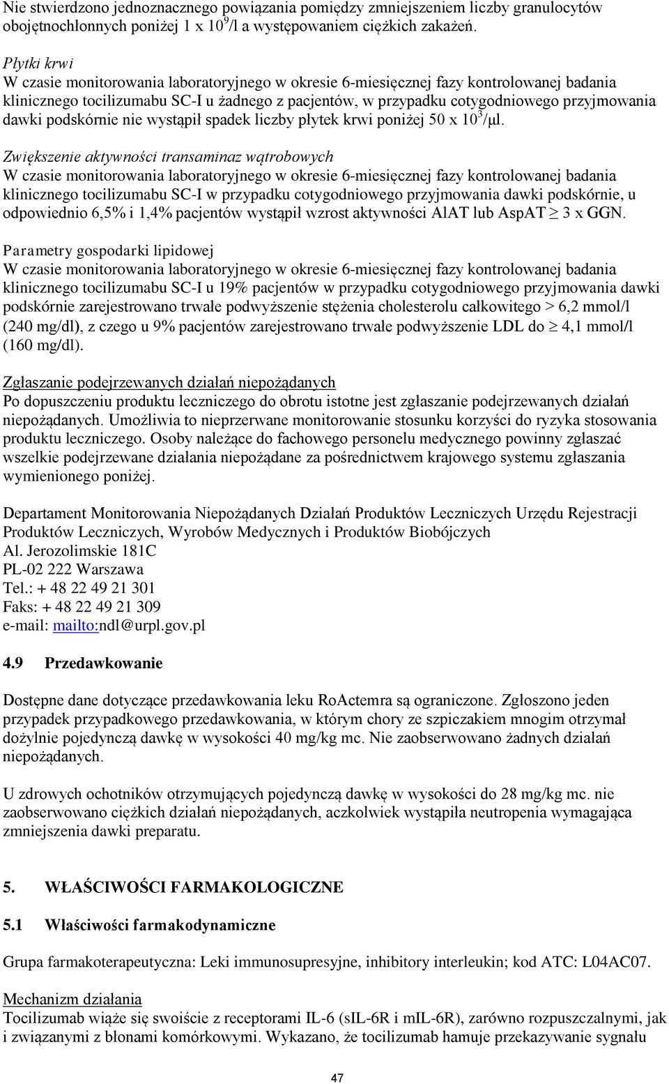 dawki podskórnie nie wystąpił spadek liczby płytek krwi poniżej 50 x 10 3 /μl.