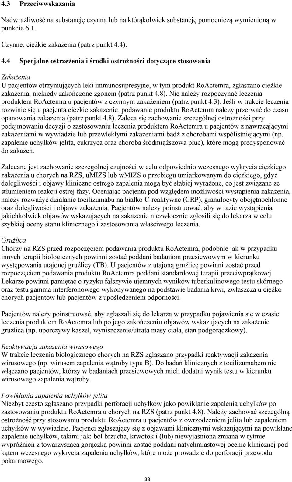 4 Specjalne ostrzeżenia i środki ostrożności dotyczące stosowania Zakażenia U pacjentów otrzymujących leki immunosupresyjne, w tym produkt RoActemra, zgłaszano ciężkie zakażenia, niekiedy zakończone