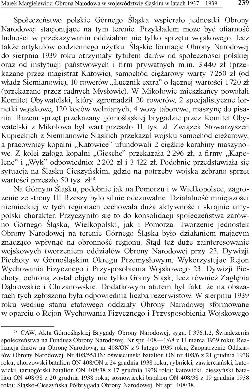 Śląskie formacje Obrony Narodowej do sierpnia 1939 roku otrzymały tytułem darów od społeczności polskiej oraz od ins
