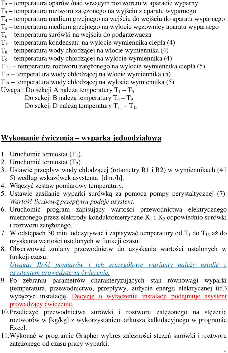 temperatura wody chłodzącej na wlocie wymiennika (4) T 9 temperatura wody chłodzącej na wylocie wymiennika (4) T 11 temperatura roztworu zatężonego na wylocie wymiennika ciepła (5) T 12 temperatura