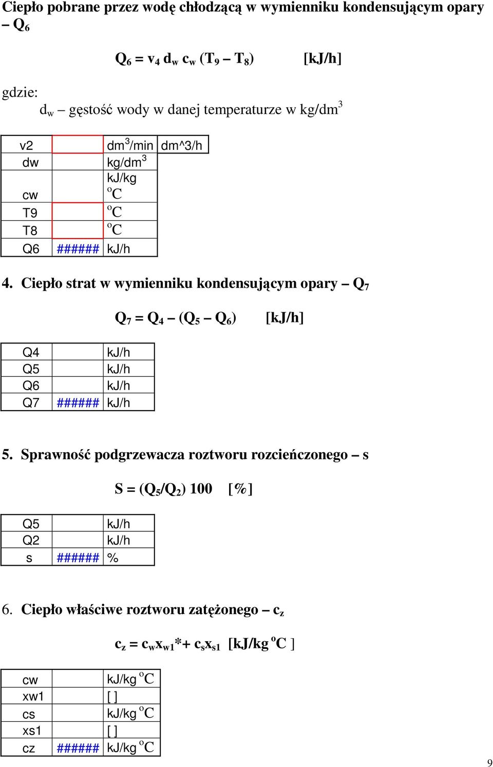 Ciepło strat w wymienniku kondensującym opary Q 7 Q 7 = Q 4 (Q 5 Q 6 ) Q4 Q5 Q6 Q7 kj/h kj/h kj/h 5.