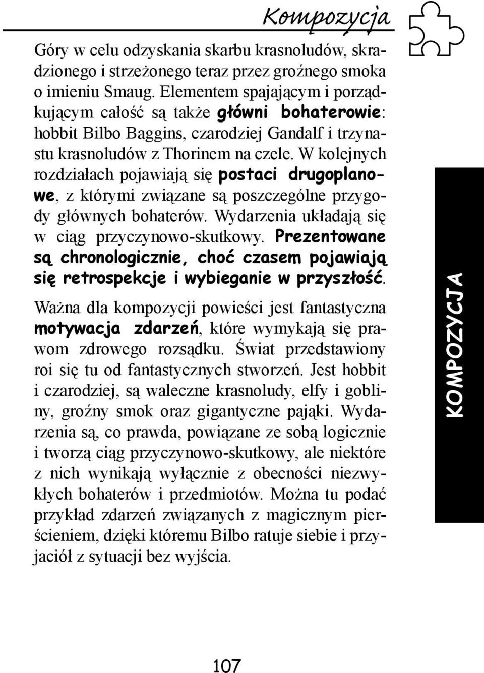 W kolejnych rozdziałach pojawiają się postaci drugoplanowe, z którymi związane są poszczególne przygody głównych bohaterów. Wydarzenia układają się w ciąg przyczynowo-skutkowy.