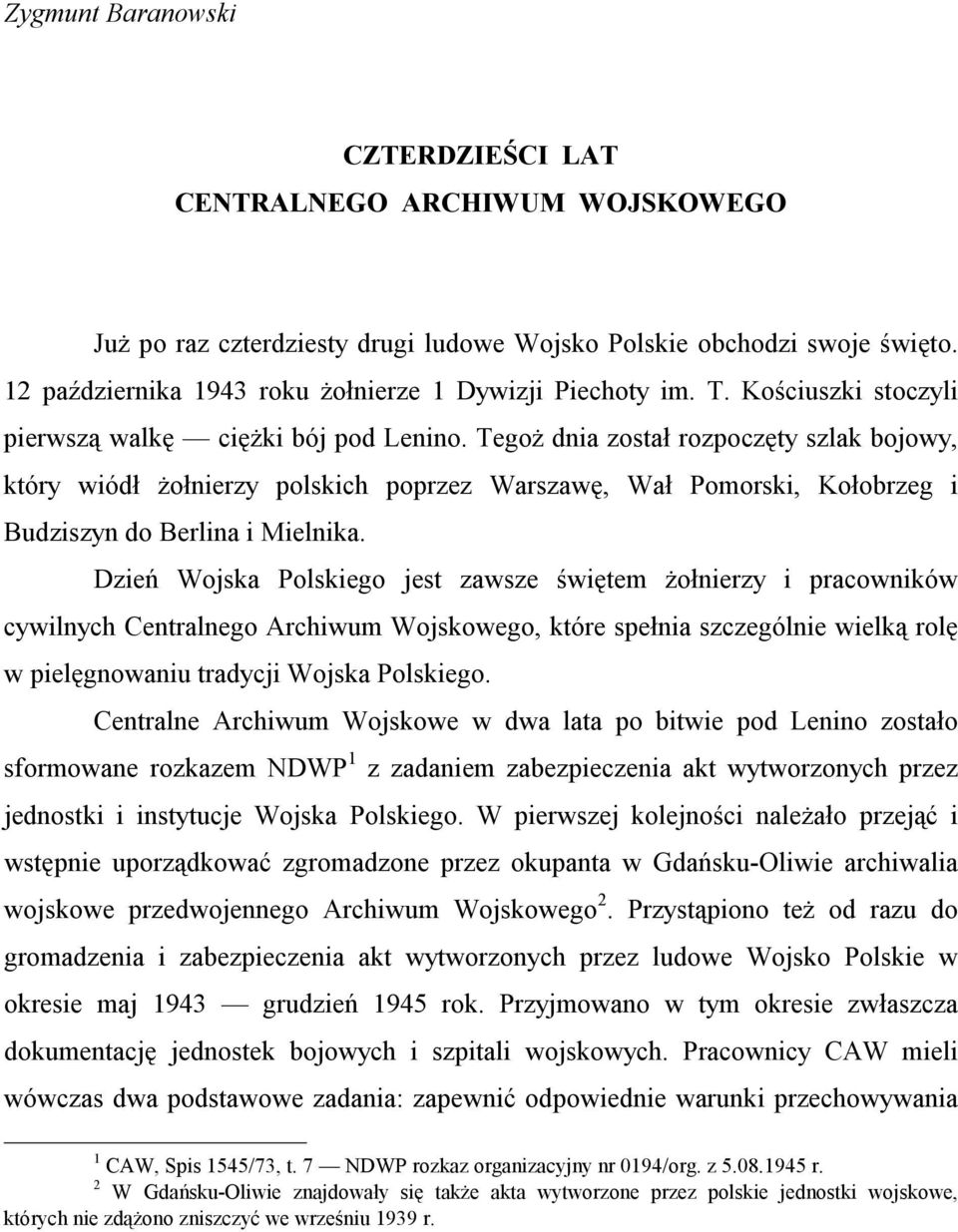 Tegoż dnia został rozpoczęty szlak bojowy, który wiódł żołnierzy polskich poprzez Warszawę, Wał Pomorski, Kołobrzeg i Budziszyn do Berlina i Mielnika.