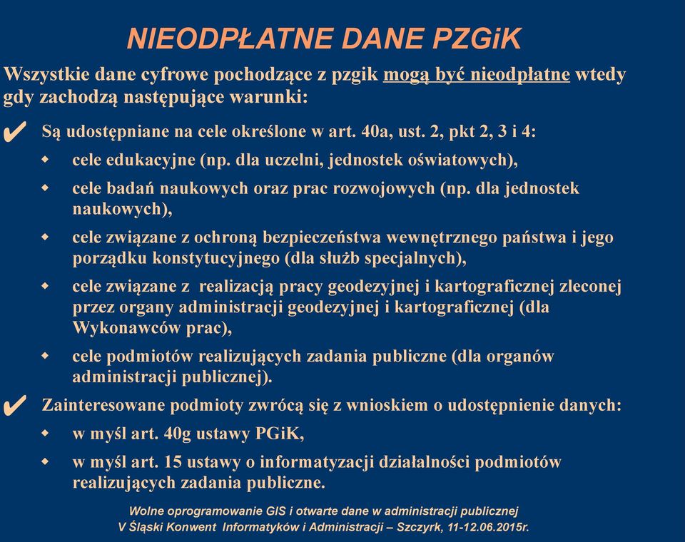 dla jednostek naukowych), cele związane z ochroną bezpieczeństwa wewnętrznego państwa i jego porządku konstytucyjnego (dla służb specjalnych), cele związane z realizacją pracy geodezyjnej i
