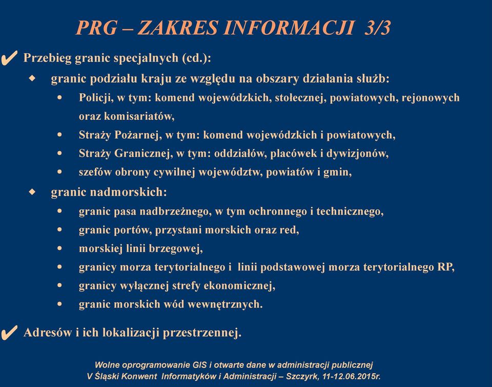 komend wojewódzkich i powiatowych, Straży Granicznej, w tym: oddziałów, placówek i dywizjonów, szefów obrony cywilnej województw, powiatów i gmin, granic nadmorskich: granic pasa