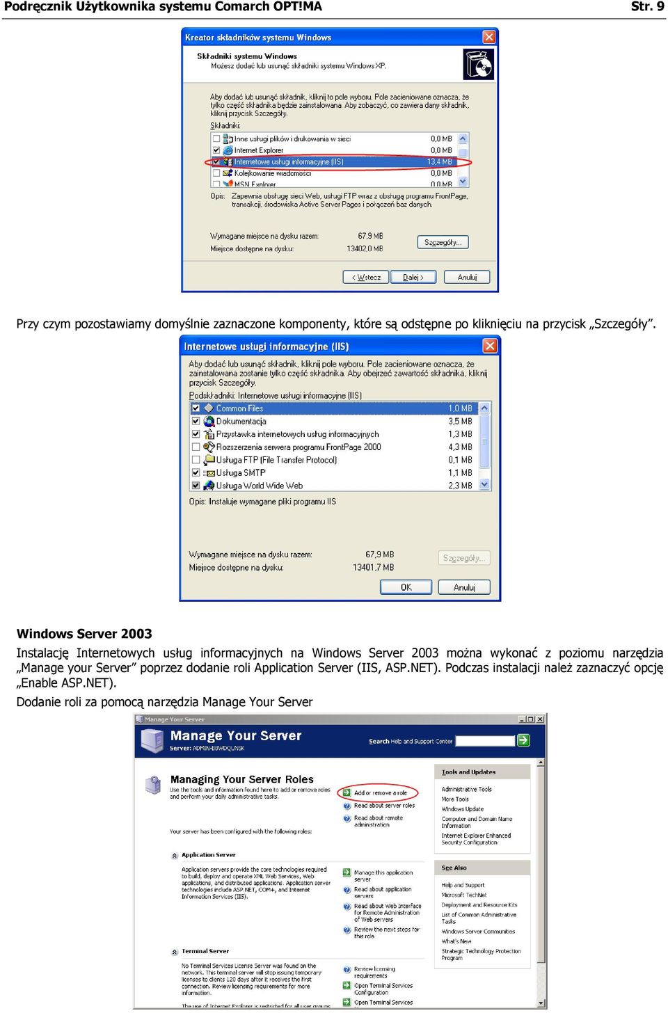 Windows Server 2003 Instalację Internetowych usług informacyjnych na Windows Server 2003 można wykonać z poziomu