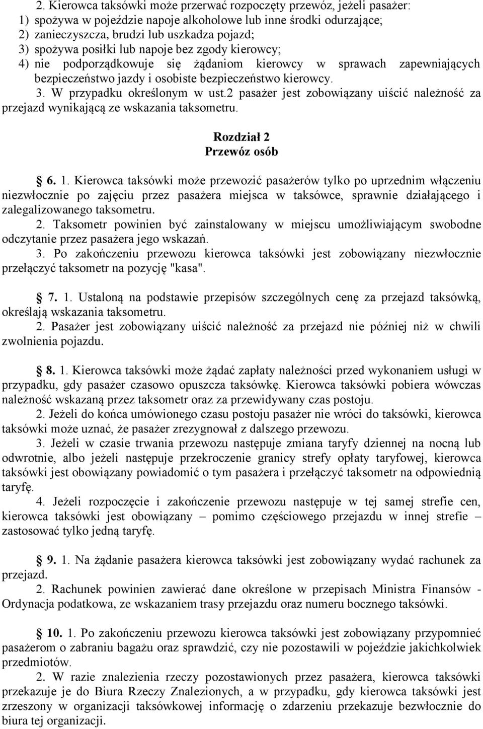 2 pasażer jest zobowiązany uiścić należność za przejazd wynikającą ze wskazania taksometru. Rozdział 2 Przewóz osób 6. 1.