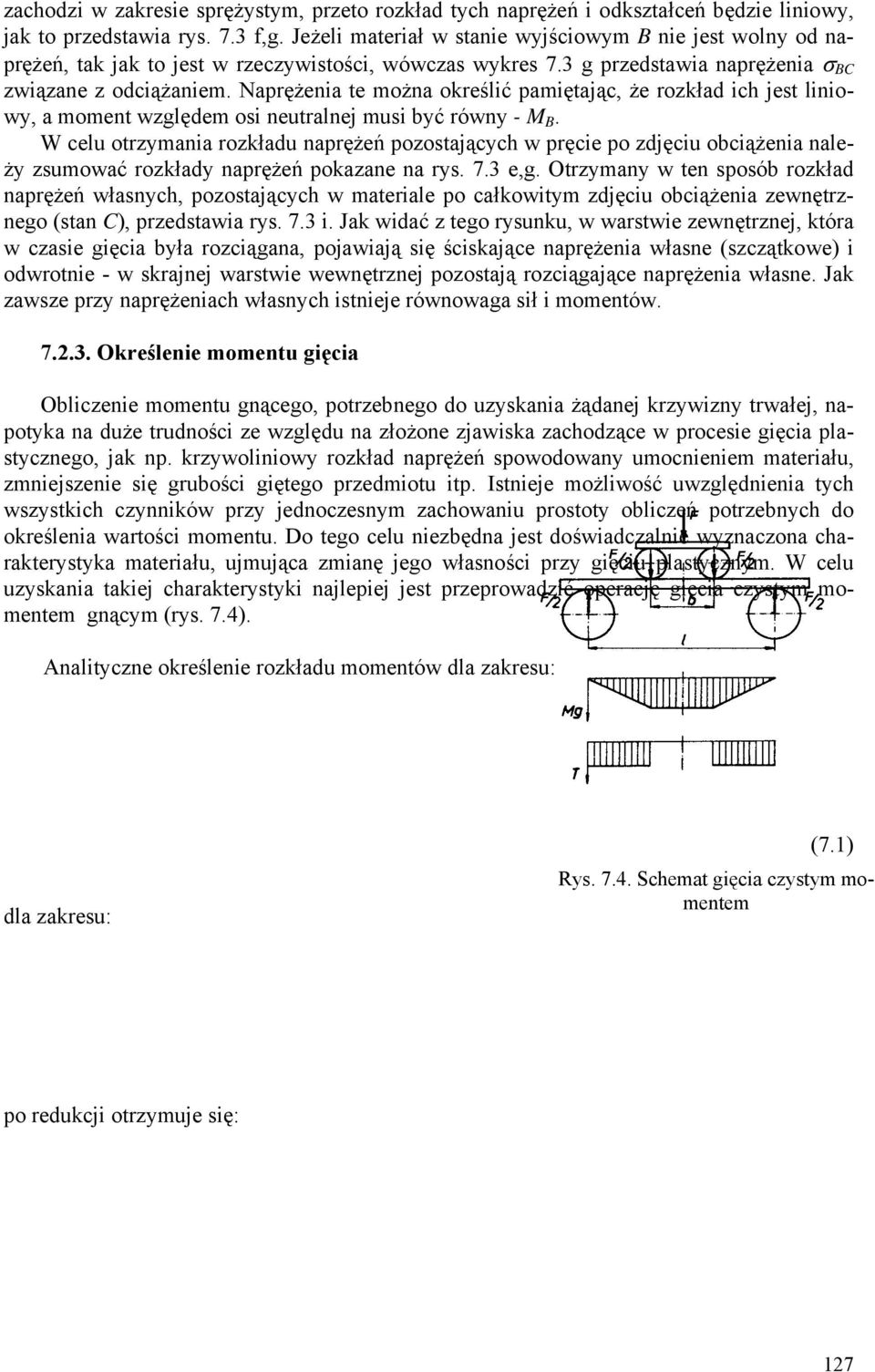 Naprężenia te można określić pamiętając, że rozkład ich jest liniowy, a moment względem osi neutralnej musi być równy - M B.