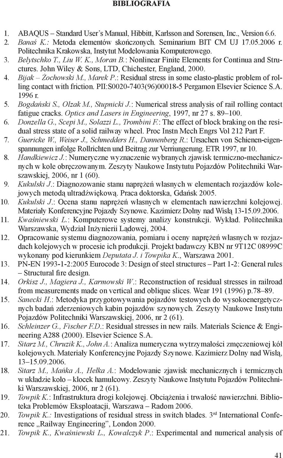 John Wiley & Sons, LTD, Chichester, England, 2000. 4. Bijak Żochowski M., Marek P.: Residual stress in some elasto-plastic problem of rolling contact with friction.