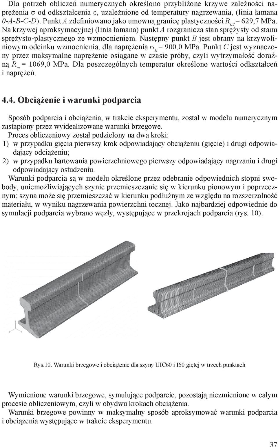 Następny punkt B jest obrany na krzywoliniowym odcinku wzmocnienia, dla naprężenia σ B = 900,0 MPa.