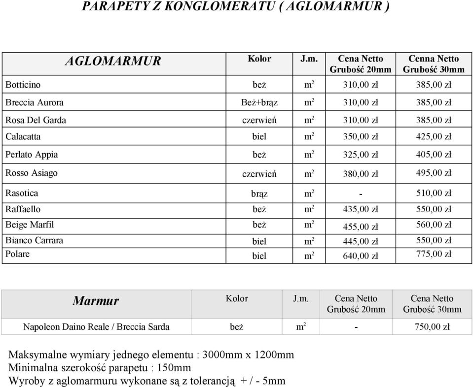 2 350,00 zł 425,00 zł Perlato Appia beż m 2 325,00 zł 405,00 zł Rosso Asiago czerwień m 2 380,00 zł 495,00 zł Rasotica brąz m 2-510,00 zł Raffaello beż m 2 435,00 zł 550,00 zł Beige Marfil beż m 2