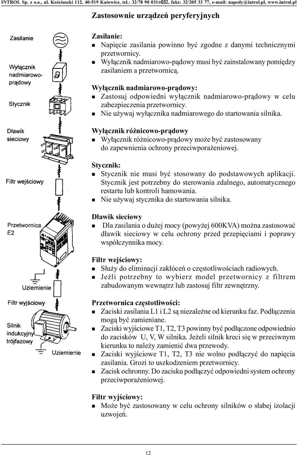 Wy³¹czik ró icowo-pr¹dowy Wy³¹czik ró icowo-pr¹dowy mo e byæ zastosoway do zapewieia ochroy przeciwpora eiowej. Styczik: Styczik ie musi byæ stosoway do podstawowych aplikacji.
